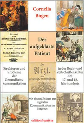 Bogen |  Der aufgeklärte Patient: Strukturen und Probleme der Gesundheitskommunikation in der Buch- und Zeitschriftenkultur des 17. und 18. Jahrhunderts. | Buch |  Sack Fachmedien