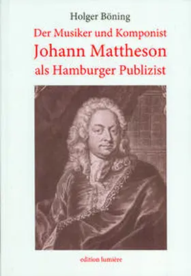 Böning |  Der Musiker und Komponist Johann Mattheson als Hamburger Publizist. | Buch |  Sack Fachmedien