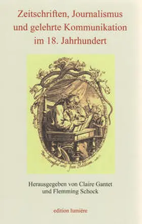 Gantet / Schock / Albrecht |  Zeitschriften, Journalismus und gelehrte Kommunikation im 18. Jahrhundert. | Buch |  Sack Fachmedien