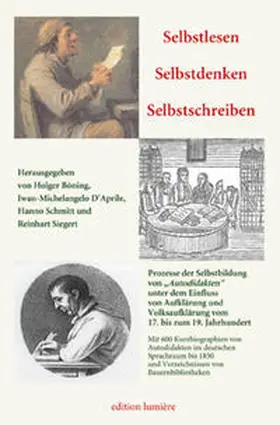 Böning / D'Aprile / Schmitt | Selbstlesen – Selbstdenken – Selbstschreiben. Prozesse der Selbstbildung von „Autodidakten“ unter dem Einfluss von Aufklärung und Volksaufklärung vom 17. bis zum 19. Jahrhundert. | Buch | 978-3-943245-35-6 | sack.de