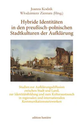 Kodzik / Zientara |  Hybride Identitäten in den preußisch-polnischen Stadtkulturen der Aufklärung | Buch |  Sack Fachmedien