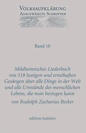 Becker / Siegert |  Mildheimisches Lieder-Buch von 518 lustigen und ernsthaften Gesängen über alle Dinge in der Welt und alle Umstände des menschlichen Lebens, die man besingen kann. Gesammelt für Freunde erlaubter Fröhlichkeit und ächter Tugend, die den Kopf nicht | Buch |  Sack Fachmedien