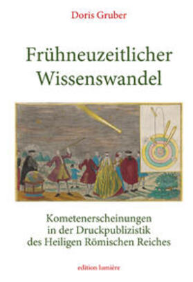 Gruber |  Frühneuzeitlicher Wissenswandel. Kometenerscheinungen in der Druckpublizistik des Heiligen Römischen Reiches | Buch |  Sack Fachmedien