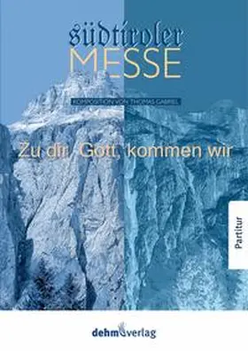 Gabriel / Oberparleiter |  Zu dir, Gott, kommen wir - Südtiroler Messe | Buch |  Sack Fachmedien