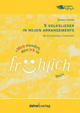 Gabriel |  Mich wundert, dass ich so fröhlich bin! | Buch |  Sack Fachmedien