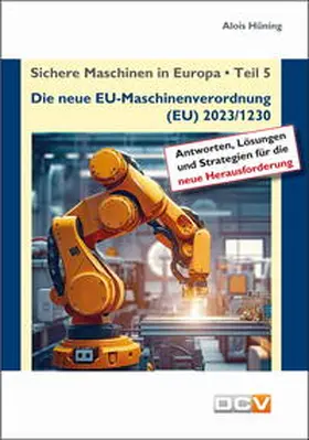 Hüning / Riße |  Sichere Maschinen in Europa - Teil 5 - Die neue EU-Maschinenverordnung | Buch |  Sack Fachmedien