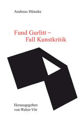 Hüneke / Vitt |  Fund Gurlitt - Fall Kunstkritik | Buch |  Sack Fachmedien