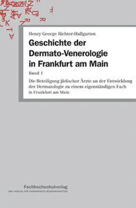 Richter-Hallgarten |  Geschichte der Dermato-Venerologie in Frankfurt am Main | Buch |  Sack Fachmedien