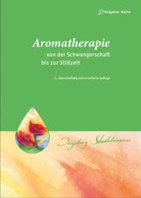 Stadelmann |  Aromatherapie - von der Schwangerschaft bis zur Stillzeit | Buch |  Sack Fachmedien