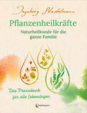 Stadelmann |  Pflanzenheilkräfte - Naturheilkunde für die ganze Familie | Buch |  Sack Fachmedien