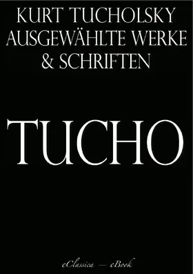 Tucholsky |  Kurt Tucholsky: Ausgewählte Werke und Schriften | eBook | Sack Fachmedien