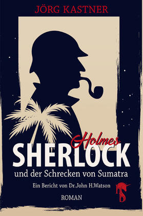Kastner |  Sherlock Holmes und der Schrecken von Sumatra | eBook | Sack Fachmedien