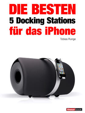 Runge / Rechenbach / Schmitt |  Die besten 5 Docking Stations für das iPhone | eBook | Sack Fachmedien