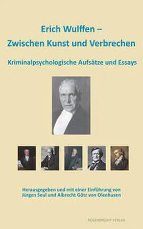 Wulffen / Seul / Götz von Olenhusen |  Erich Wulffen – Zwischen Kunst und Verbrechen | eBook | Sack Fachmedien