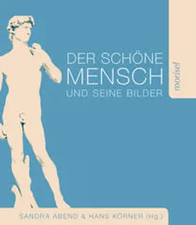 Abend / Körner / Birnbacher |  Der schöne Mensch und seine Bilder | Buch |  Sack Fachmedien