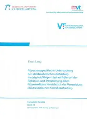 Lang |  Filtrationsspezifische Untersuchung der elektrostatischen Aufladung niedrig leitfähiger Hydrauliköle bei der Filtration und Optimierung eines Filtermediums hinsichtlich der Vermeidung elektrostatischer Kontakaufladung | Buch |  Sack Fachmedien