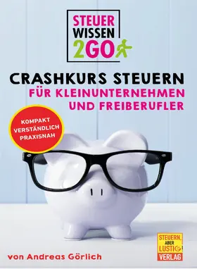 Görlich |  Steuerwissen2go: Crashkurs Steuern für Kleinunternehmen und Freiberufler | eBook | Sack Fachmedien