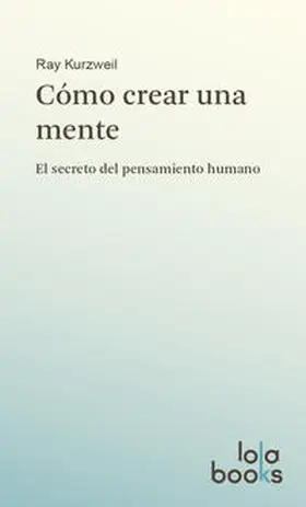 Kurzweil |  Cómo crear una mente | Buch |  Sack Fachmedien