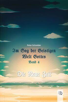 Schneider |  Im Sog der Geistigen Welt Gottes Band 4 | Buch |  Sack Fachmedien