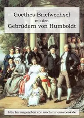 Goethe / Humboldt | Goethes Briefwechsel mit den Gebrüdern von Humboldt | E-Book | sack.de