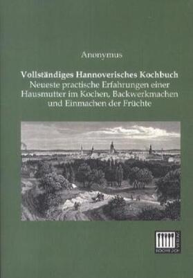 Anonymus |  Vollständiges Hannoverisches Kochbuch | Buch |  Sack Fachmedien