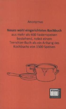 Anonymus |  Neues wohl eingerichtetes Kochbuch | Buch |  Sack Fachmedien