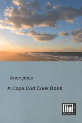 Anonymus |  A Cape Cod Cook Book | Buch |  Sack Fachmedien