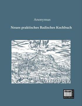 Anonymus |  Neues praktisches Badisches Kochbuch | Buch |  Sack Fachmedien