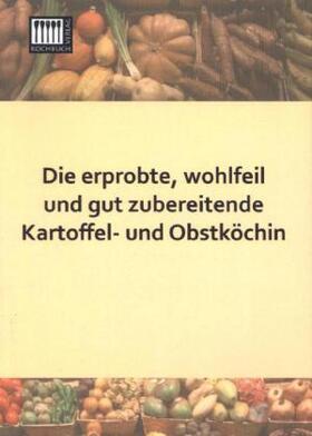 Anonymus |  Die erprobte, wohlfeil und gut zubereitende Kartoffel- und Obstköchin | Buch |  Sack Fachmedien