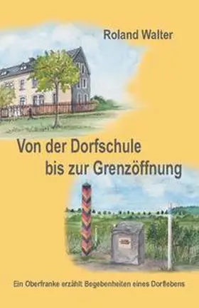 Walter |  Von der Dorfschule bis zur Grenzöffnung | Buch |  Sack Fachmedien