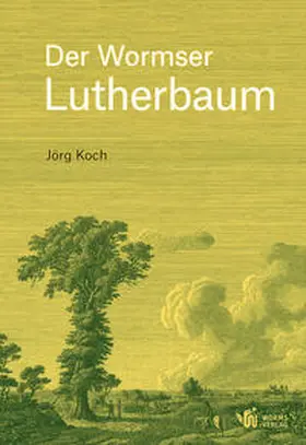 Koch / Heimatverein Worms-Pfiffligheim e. V. |  Der Wormser Lutherbaum | Buch |  Sack Fachmedien