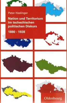 Haslinger |  Nation und Territorium im tschechischen politischen Diskurs 1880-1938 | Buch |  Sack Fachmedien