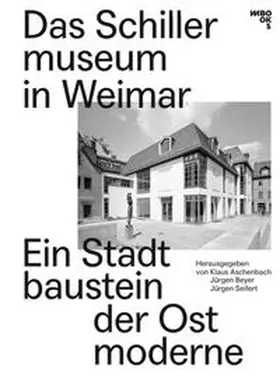 Aschenbach / Beyer / Seifert |  Das Schillermuseum in Weimar | Buch |  Sack Fachmedien