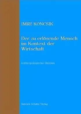 Koncsik |  Der zu erlösende Mensch im Kontext der Wirtschaft | Buch |  Sack Fachmedien