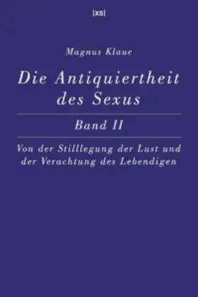 Klaue |  Die Antiquiertheit des Sexus – Band II | Buch |  Sack Fachmedien