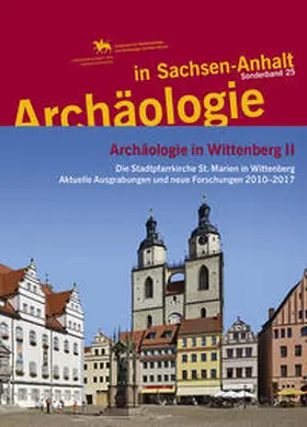 Meller / Hille / Helten |  Archäologie in Wittenberg II. Die Stadtpfarrkirche St. Marien in Wittenberg: Aktuelle Ausgrabung und neue Forschungen 2010–2017 (Archäologie in Sachsen Anhalt / Sonderb. 25) | Buch |  Sack Fachmedien