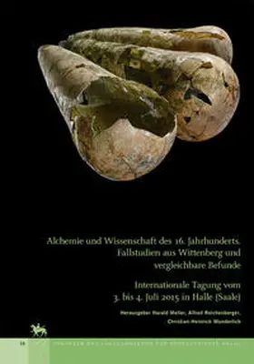 Meller / Reichenberger / Wunderlich |  Alchemie und Wissenschaft des 16. Jahrhunderts. Fallstudien aus Wittenberg und vergleichbare Befunde (Tagungen des Landesmuseums für Vorgeschichte Halle 15) | Buch |  Sack Fachmedien