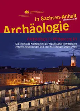 Helten / Hille / Meller |  Archäologie in Wittenberg III. Die ehemalige Klosterkirche der Franziskaner in Wittenberg. Aktuelle Ausgrabungen und neue Forschungen 2008–2015 (Archäologie in Sachsen Anhalt / Sonderband 29) | Buch |  Sack Fachmedien