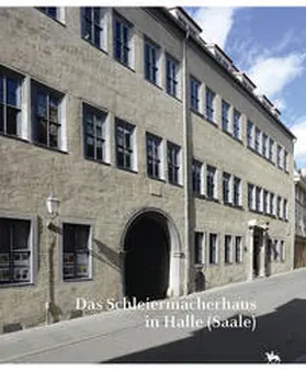 Stahl / Ruprecht / Rüber-Schütte |  Das Schleiermacherhaus in Halle (Saale). Beiträge zur Bau- und Nutzungsgeschichte (Beiträge zur Denkmalkunde 14) | Buch |  Sack Fachmedien