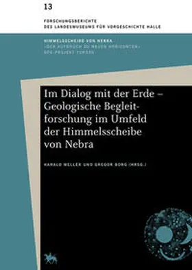 Meller / Borg | Im Dialog mit der Erde – Geologische Begleitforschung im Umfeld der Himmelsscheibe von Nebra (Forschungsberichte des Landesmuseums für Vorgeschichte Halle 13) | Buch | 978-3-944507-90-3 | sack.de