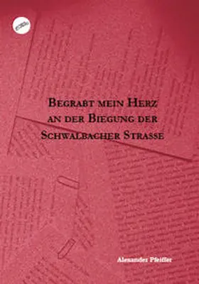 Pfeiffer |  Pfeiffer, A: Begrabt mein Herz an der Biegung der Schwalbach | Buch |  Sack Fachmedien