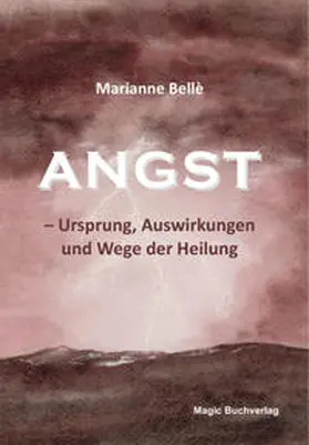 Bellè |  Angst - Ursprung, Auswirkungen und Wege der Heilung | Buch |  Sack Fachmedien