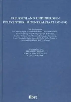 Jähnig / Kloosterhuis / Wagner |  Preußenland und Preußen - Polyzentrik im Zentralstaat 1525-1945 | Buch |  Sack Fachmedien