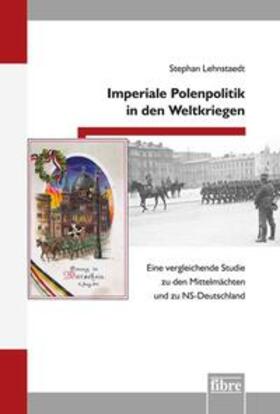 Lehnstaedt |  Imperiale Polenpolitik in den Weltkriegen | Buch |  Sack Fachmedien