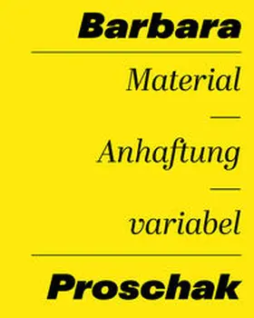 Proschak / Kohout |  Barbara Proschak: Material - Anhaftung - variabel | Buch |  Sack Fachmedien