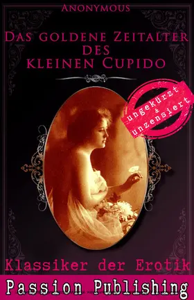 Anonymus |  Klassiker der Erotik 63: Das goldene Zeitalter des kleinen Cupido | eBook | Sack Fachmedien