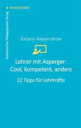 Alexandrow |  Lehrer mit Asperger: Cool, kompetent, anders | Buch |  Sack Fachmedien