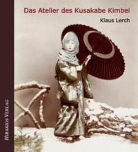 Lerch |  Das Atelier des Kusakabe Kimbei | Buch |  Sack Fachmedien