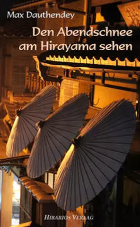 Dauthendey / Lerch |  Den Abendschnee am Hirayama sehen | Buch |  Sack Fachmedien