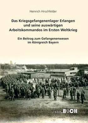 Hirschfelder |  Das Kriegsgefangenenlager Erlangen und seine auswärtigen Arbeitskommandos im Ersten Weltkrieg | Buch |  Sack Fachmedien